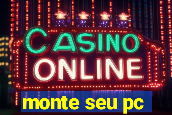 monte seu pc